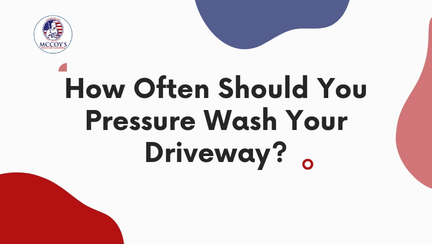 how often should you pressure wash your driveway